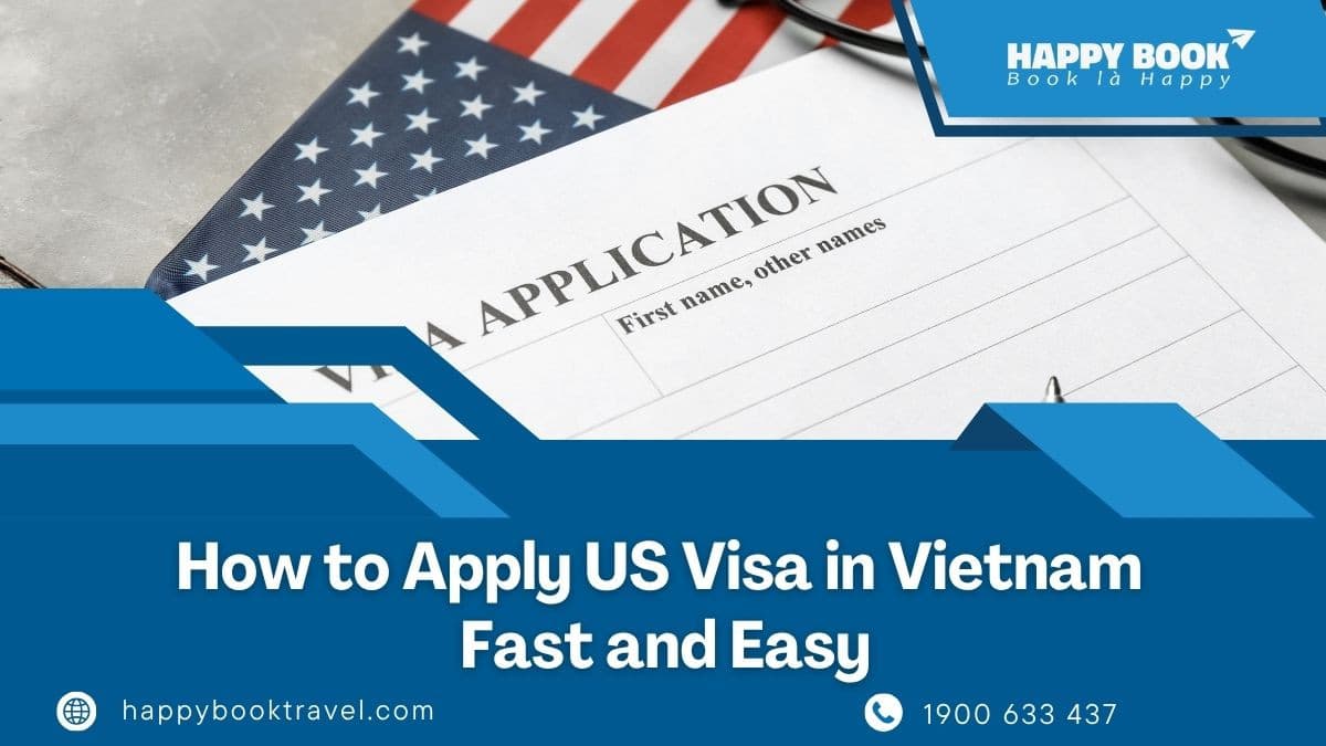 How To Apply US Visa In Vietnam Fast And Easy With HappyBook Travel