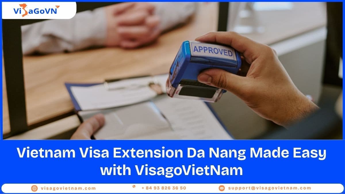 Vietnam Visa Extension Da Nang Made Easy with VisagoVietNam